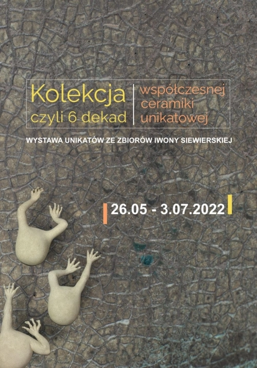 26.05.2022 - 3.07.2022 Kolekcja, czyli 6 dekad współczesnej ceramiki unikatowej